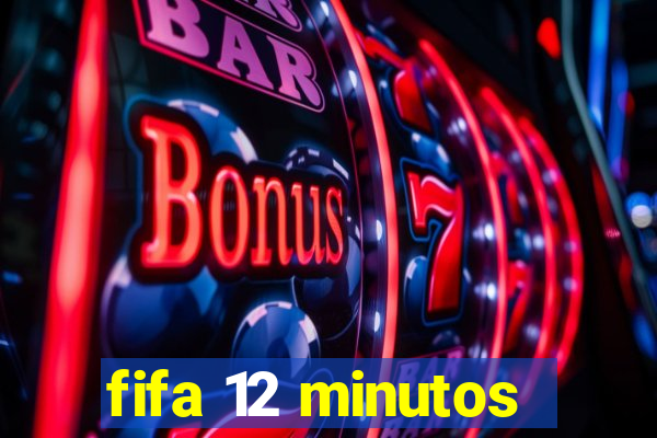 fifa 12 minutos